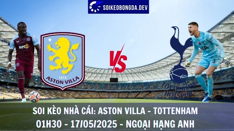 Soi Kèo Nhà Cái Aston Villa vs Tottenham - 17/05/2025 - Ngoại Hạng Anh